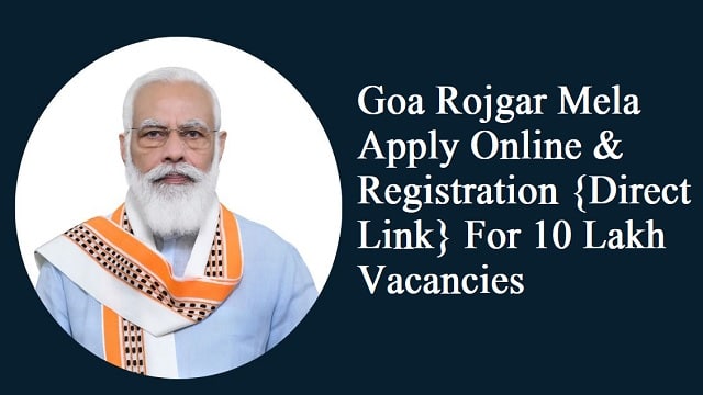 Goa Rojgar Mela Registration 2022 Apply Online For Job Vacancies in Goa For 10 lakh jobs