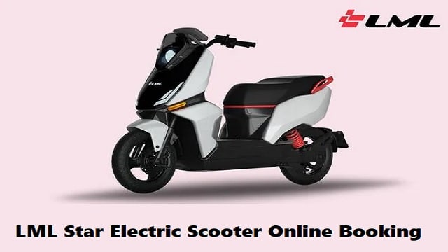 LML Star Electric Scooter Booking Online 2022, Price, Mileage, Specification