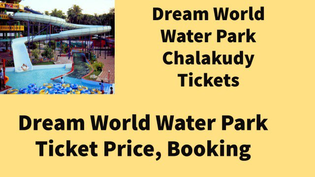 Dream World Water Park Ticket Price, Booking 2023, Opening Time, Contact Number